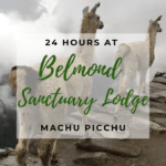 24 hours at The Belmond Sanctuary Lodge, Machu Picchu