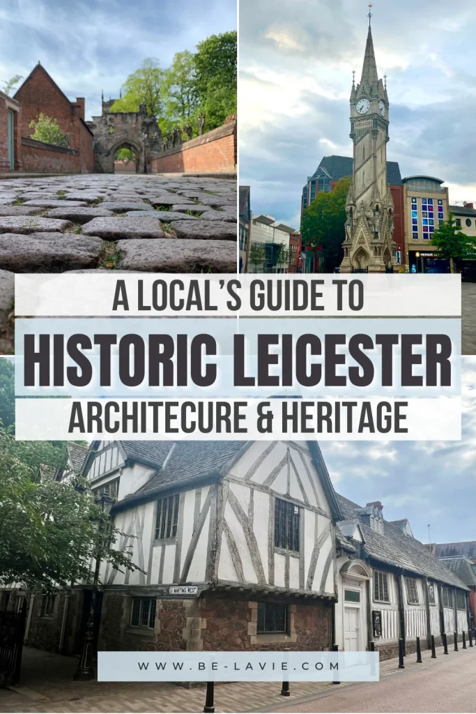 Historic Leicester Pinterest Pin. 3 images overlayed with text. Text reads, 'A local's guide to historic Leicester, architecture & heritage'.