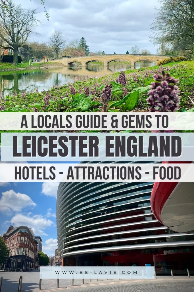 Locals guide to Leicester Pinterest Pin with 2 images overlayed with text, reading, ' A locals guide & gems to Leicester, England. Hotels, Attractions, Food'